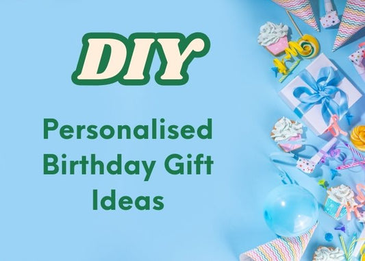 Top 10 DIY Personalised Birthday Gift Ideas