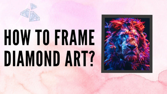 Diamond Art Frames: How to Frame Diamond Art &#8211; A Complete Guide