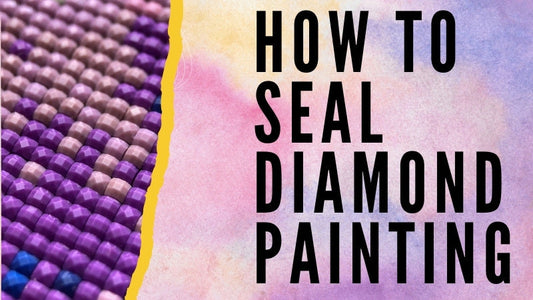 Top Tips: How to Seal Diamond Painting for Lasting Beauty